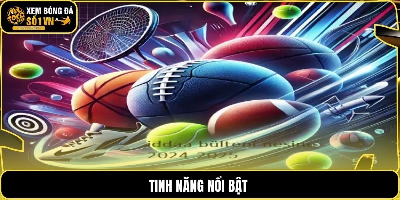 Tinh năng nổi bật