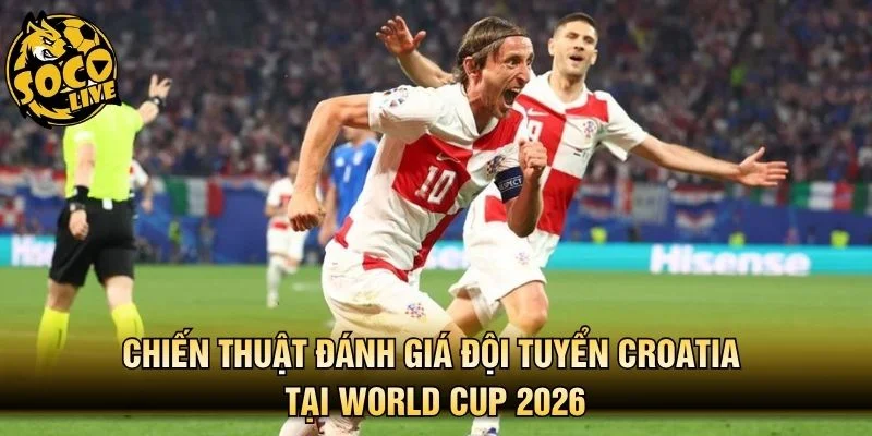 Chiến thuật đánh giá đội tuyển Croatia tại World Cup 2026