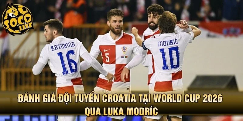 Đánh giá đội tuyển Croatia tại World Cup 2026 qua Luka Modrić