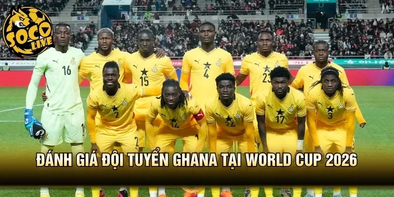 Đánh Giá Đội Tuyển Ghana Tại World Cup 2026 - Ẩn Số Bảng L