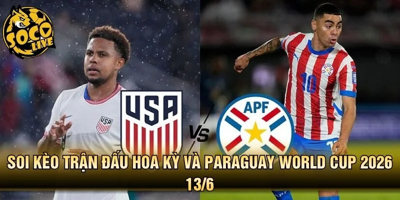 Soi Kèo Trận Đấu Hoa Kỳ Và Paraguay World Cup 2026 13/6