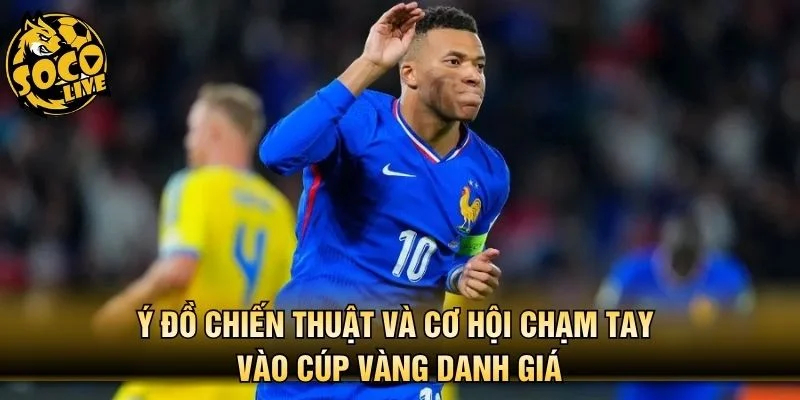 Ý đồ chiến thuật và cơ hội chạm tay vào cúp vàng danh giá